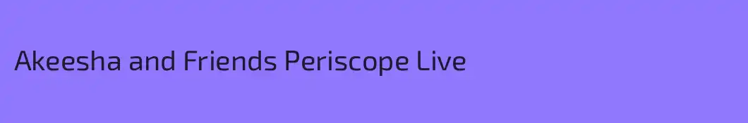 Akeesha and Friends Periscope Live 
